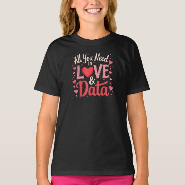 Sie brauchen nur Liebe und Daten T-Shirt (Vorderseite)