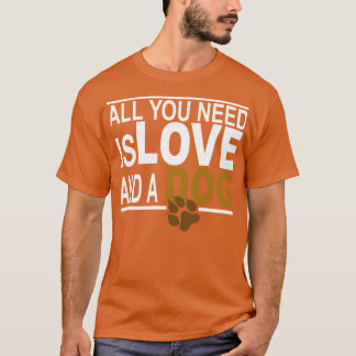Sie brauchen nur Liebe und einen Hund1 T-Shirt