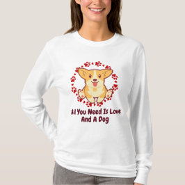 Sie brauchen nur Liebe und einen Hund. T-Shirt