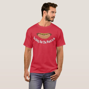 Sie bringen den Wurst in mir heraus T-Shirt