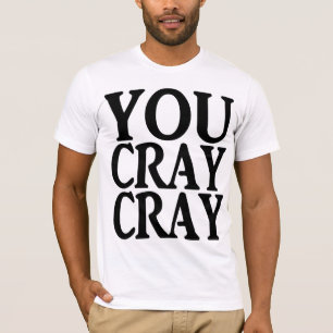 SIE CRAY CRAY T-Shirt