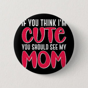 Sie denken, ich sollte meine Mama sehen. 39; 39;m  Button
