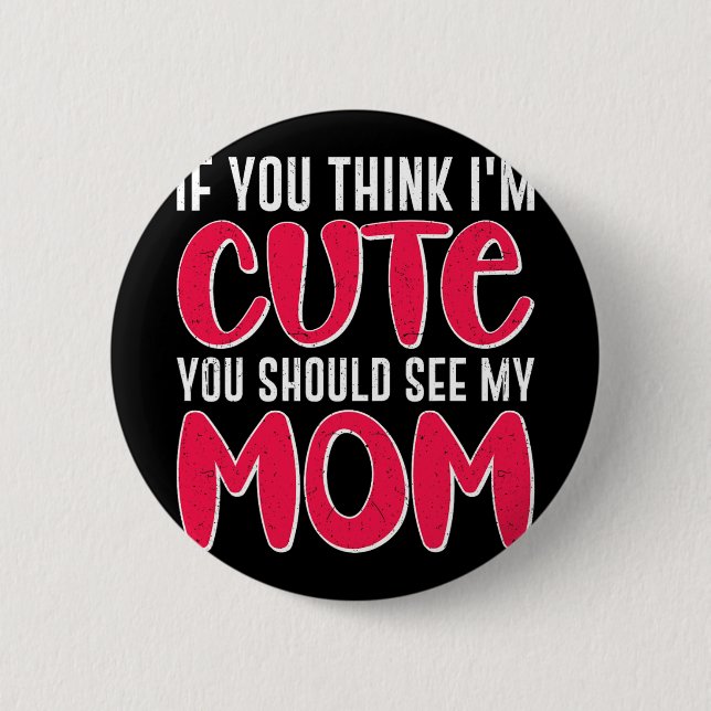 Sie denken, ich sollte meine Mama sehen. 39; 39;m  Button (Vorderseite)