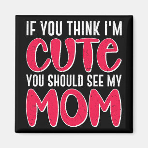 Sie denken, ich sollte meine Mama sehen. 39; 39;m  Magnet