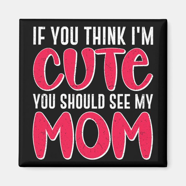 Sie denken, ich sollte meine Mama sehen. 39; 39;m  Magnet (Vorne)