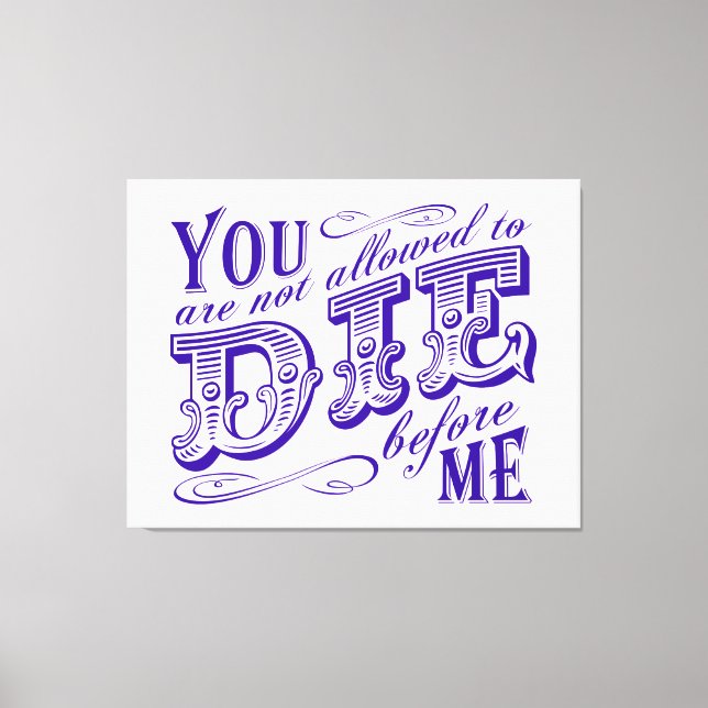 Sie dürfen nicht vor mir die werden leinwanddruck (Vorderseite)