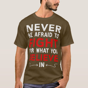 Sie dürfen nie davor zurückschrecken, für das zu k T-Shirt