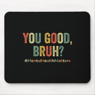 Sie eine gute Bruh Therapie unterstützen Mental He Mousepad