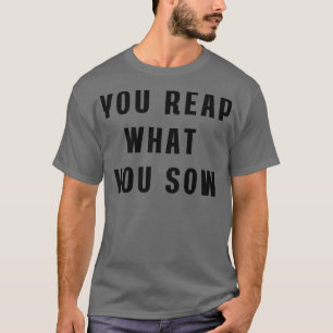 Sie ernten, was Sie Hoodie säen T-Shirt