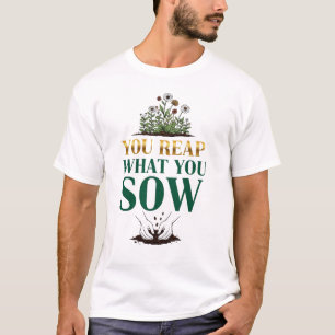 Sie ernten, was Sie säen - Karma Quote T - Shirt