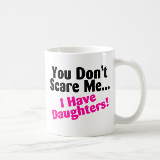 Sie erschrecken mich nicht, den ich Töchter habe Tasse