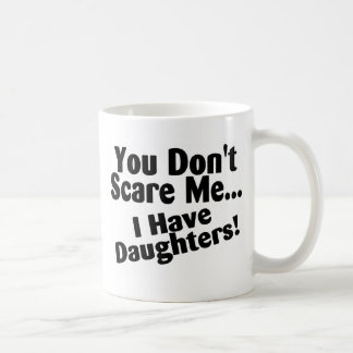 Sie erschrecken mich nicht, den ich Töchter habe Tasse