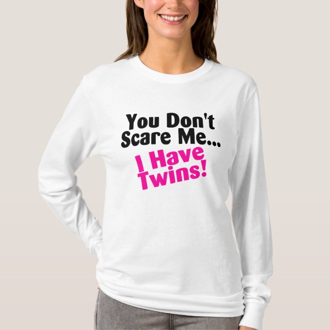 Sie erschrecken mich nicht, den ich Zwillings-rosa T-Shirt (Vorderseite)