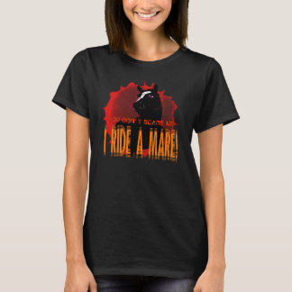 Sie erschrecken mich nicht, ich reiten eine Stute T-Shirt