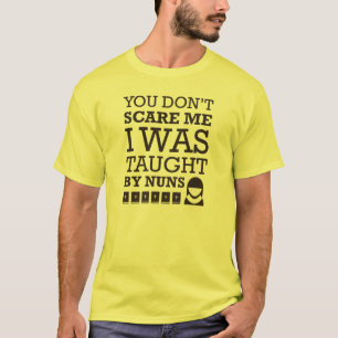 "Sie erschrecken mich nicht. Ich wurde T-Shirt