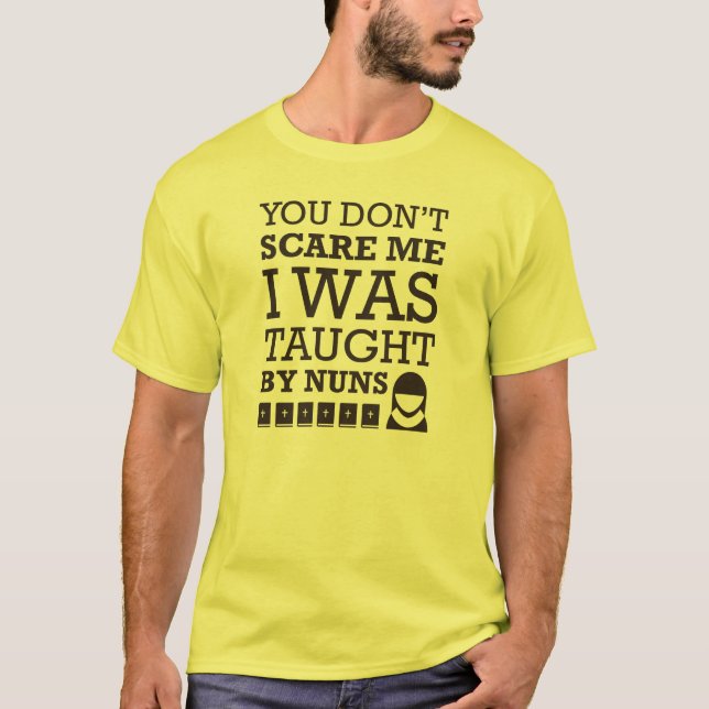 "Sie erschrecken mich nicht. Ich wurde T-Shirt (Vorderseite)