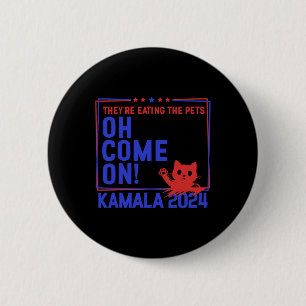 Sie essen die Haustiere Oh, komm auf Kamala Harris Button