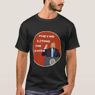 Sie essen die Hunde Dawgs stimmen für Trump als Pr T-Shirt