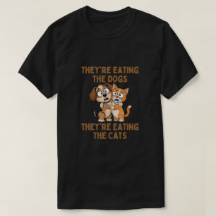 Sie essen die Hunde, die sie essen die Katzen T-Shirt