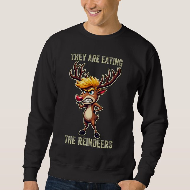 "Sie essen die Rentiere" Funny Trump Weihnachten Sweatshirt (Vorderseite)