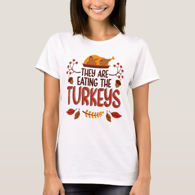 Sie essen die Truthähne T-Shirt (Vorderseite)