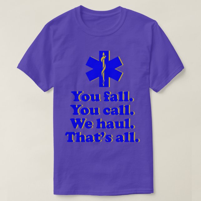 Sie fallen, Sie rufen Wir Haul Thatx27s alle 1 T-Shirt (Design vorne)