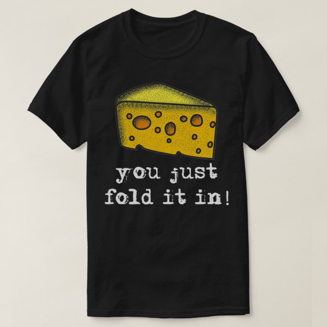 Sie falten es einfach ein, falten in den Käse T-Shirt (Design vorne)
