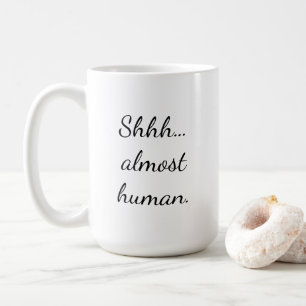 Sie... fast menschlich. kaffeetasse