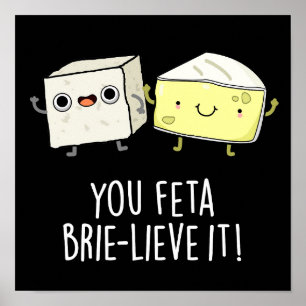 Sie Feta Brie-lieve It Funny Cheese Pun Dark BG Poster