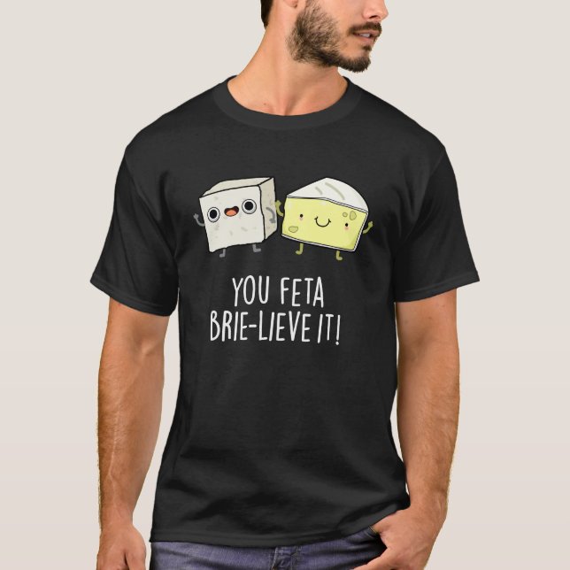 Sie Feta Brie-lieve It Funny Cheese Pun Dark BG T-Shirt (Vorderseite)