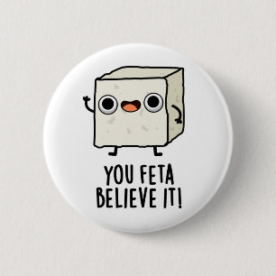 Sie Feta glauben es Funny Cheese Pun Button