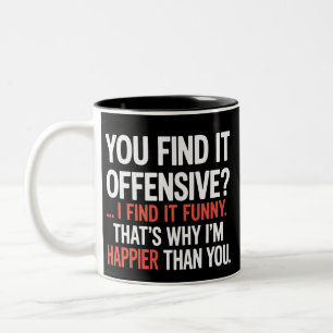 Sie finden es anstößig? Lustiger Humor Sarkastisch Zweifarbige Tasse