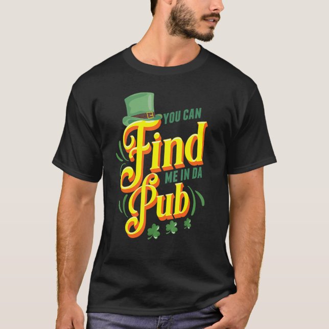 Sie finden mich in Da Pub Saint Patrick's Day Cele T-Shirt (Vorderseite)