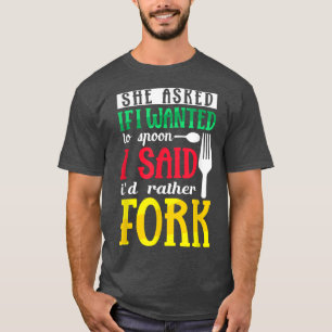 Sie Fragte, wenn ich zu einem Spoon Wollte, den ic T-Shirt