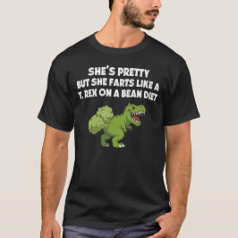 Sie furzt wie ein T. rex auf Bohnen-Diät T-Shirt