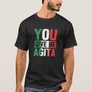 Sie geben mir Agita - Funny Italian Sprichwort T-Shirt