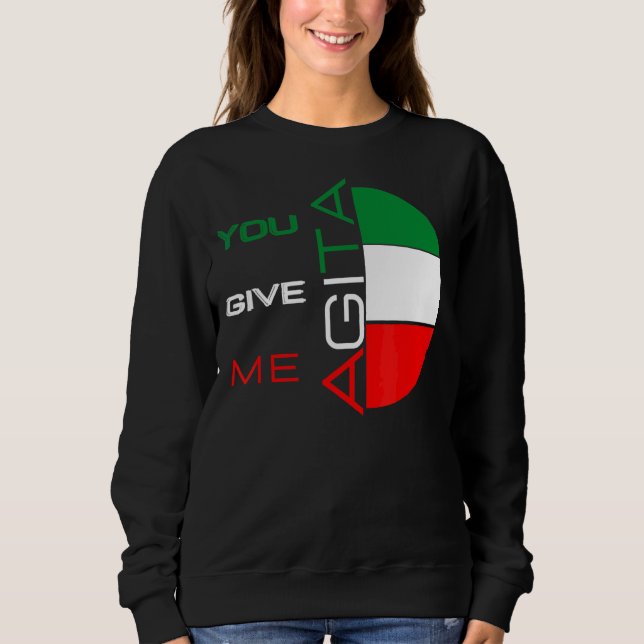 Sie geben mir Agita Spaß Zitat Italienisch 10 Sweatshirt (Vorderseite)