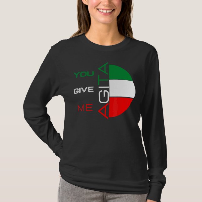 Sie geben mir Agita Spaß Zitat Italienisch 10 T-Shirt (Vorderseite)