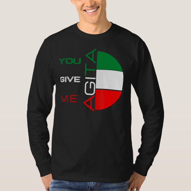 Sie geben mir Agita Spaß Zitat Italienisch 10 T-Shirt (Vorderseite)