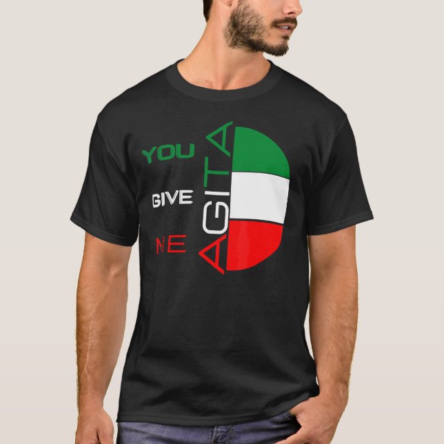Sie geben mir Agita Spaß Zitat Italienisch 10 T-Shirt (Vorderseite)