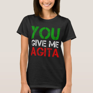 Sie geben mir Agita Spaß Zitat Italienisch 3 T-Shirt