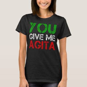 Sie geben mir Agita Spaß Zitat Italienisch 9 T-Shirt