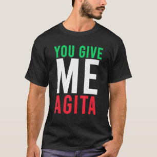 Sie geben mir Agita Spaß Zitat Italienisch T-Shirt