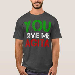 Sie geben mir Agita Spaß Zitat Italienisch T-Shirt