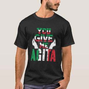 Sie geben mir Agita Spaß Zitat Italienisch T-Shirt