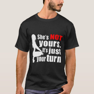 Sie gehört nicht Ihnen, es ist nur Ihre Runde Y he T-Shirt