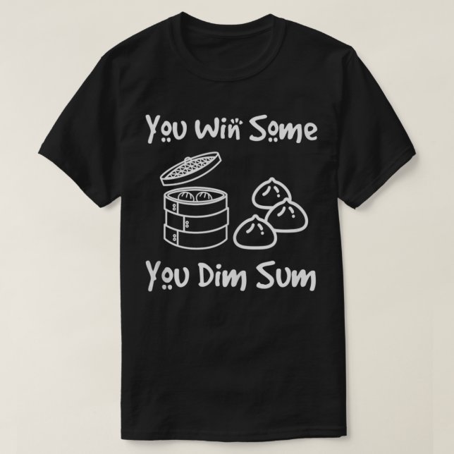 Sie gewinnen einige Sie Dim Sum Funny Chinese Food T-Shirt (Design vorne)