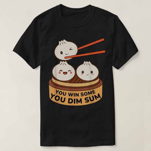 Sie gewinnen einige Sie Dim Sum Funny DimSum Pun N T-Shirt (Design vorne)