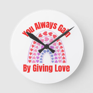 Sie gewinnen immer, indem Sie Liebe geben Runde Wanduhr