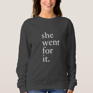 Sie ging für es - Inspiration für Frauen Sweatshirt